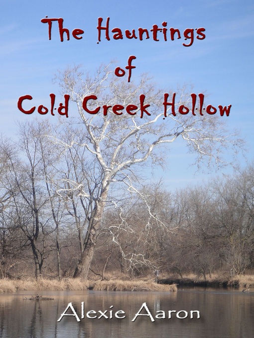 Title details for The Hauntings of Cold Creek Hollow by Alexie Aaron - Available